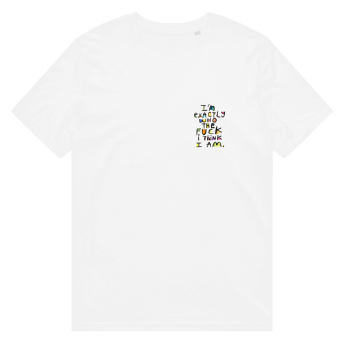 I'M EXACTLY WHO THE F*CK I THINK I AM - Unisex Cotton T-Shirt