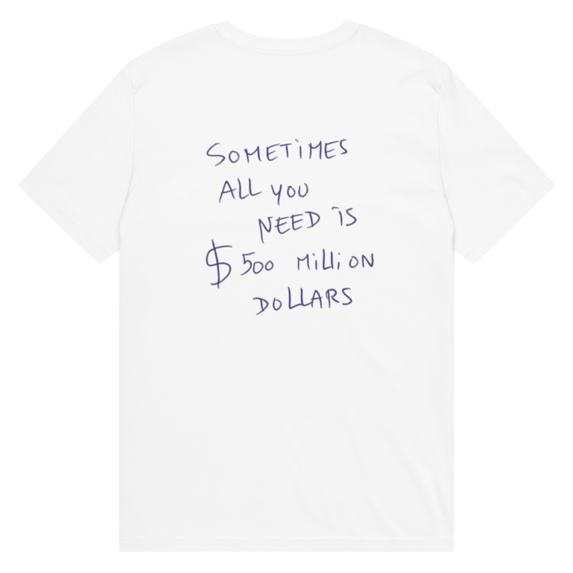 SOMETIMES ALL YOU NEED IS $500M - Unisex Cotton T-Shirt