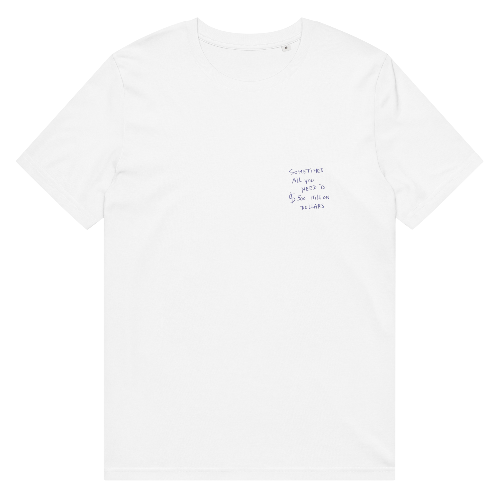 SOMETIMES ALL YOU NEED IS $500M - Unisex Cotton T-Shirt